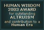 Human Wisdom Award for Outstanding Altruism and Contribution to a Human Era
